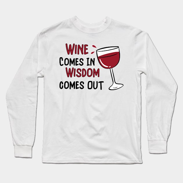 Wine Goes In Wisdom Comes Out Long Sleeve T-Shirt by Ivana27